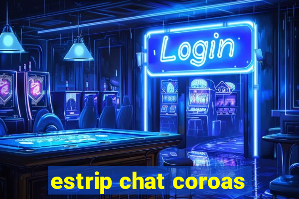 estrip chat coroas